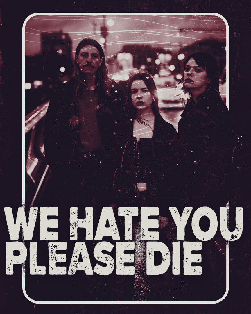 We Hate You Please Die